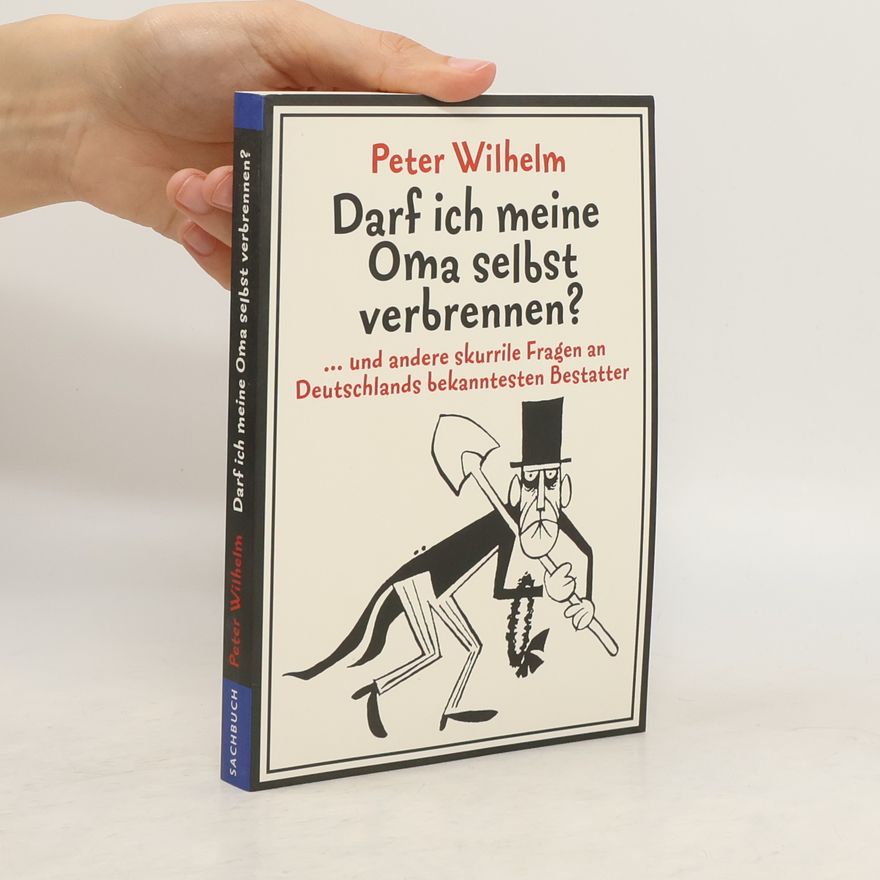 Peter-Wilhelm Meister Darf ich meine Oma selbst verbrennen?