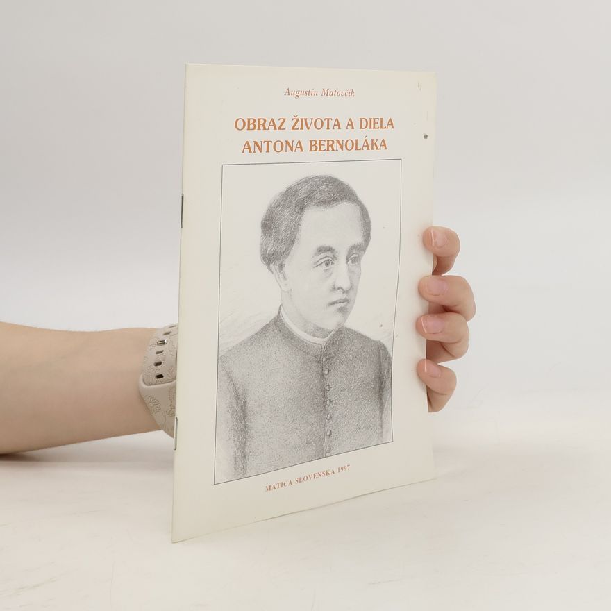 Augustín Mat̕ovčík Obraz života a diela Antona Bernoláka