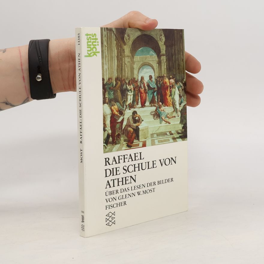 Glenn W. Most Raffael, Die Schule von Athen