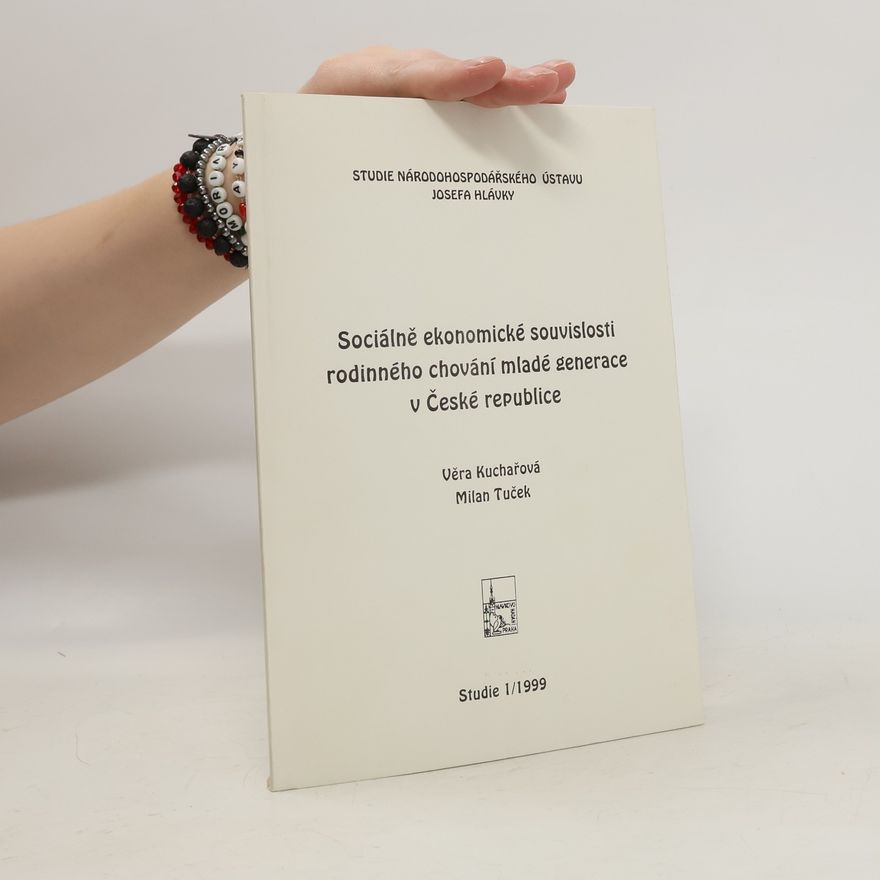 Věra Kuchařová Sociálně ekonomické souvislosti rodinného chování mladé generace v České republice