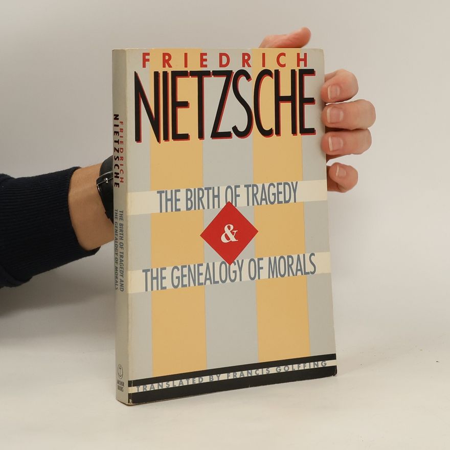 Friedrich Nietzsche The Birth of Tragedy & The Genealogy of Morals