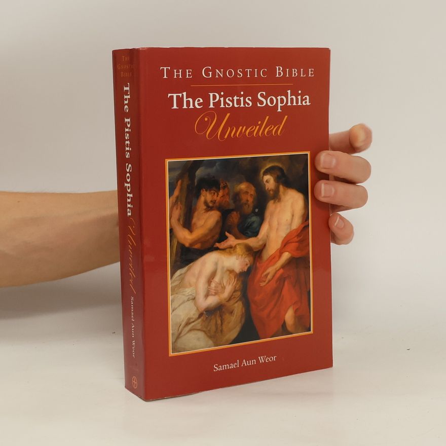 Aun Samael Weor The Gnostic Bible: The Pistis Sophia Unveiled