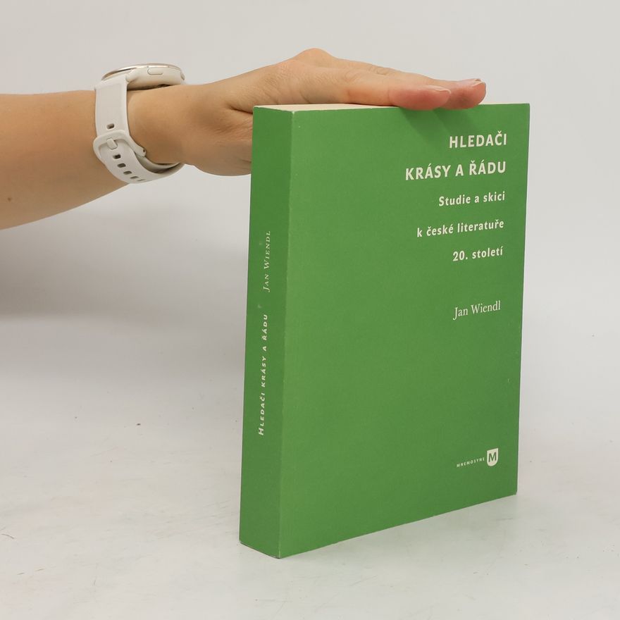 Jan Wiendl Hledači krásy a řádu. Studie a skici k české literatuře 20. století