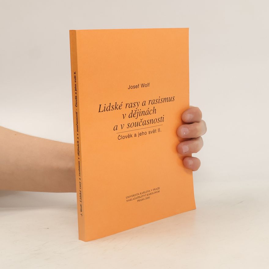 Josef Wolf Lidské rasy a rasismus v dějinách a v současnosti - Člověk a jeho svět II