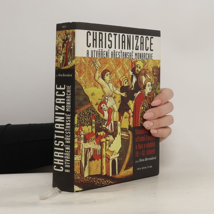 Nora Berend Christianizace a utváření křesťanské monarchie