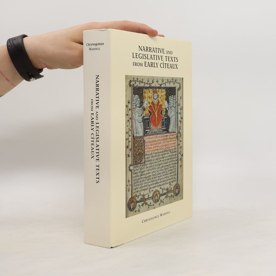 Chrysogonus Wadell Narrative and Legislative Texts From Early Citeaux