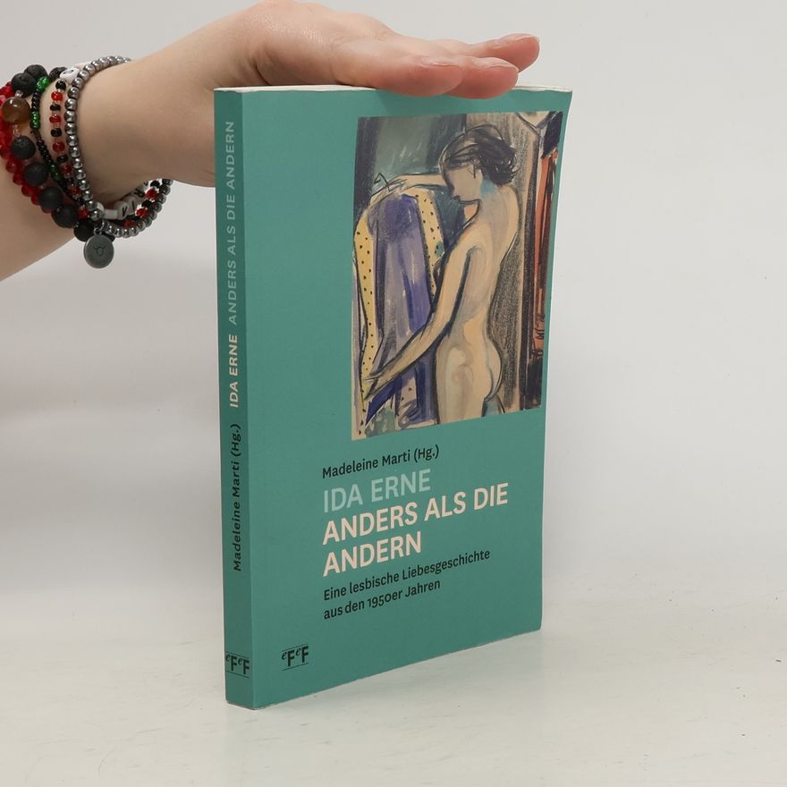 Madeleine Marti Ida Erne Anders als die Andern. Eine lesbische Liebesgeschichte aus den 1950er Jahrern