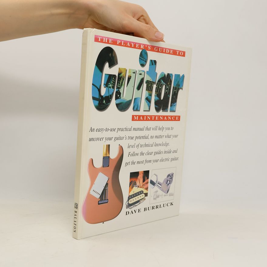 Dave Burrluck The Player's Guide to Guitar Maintenance