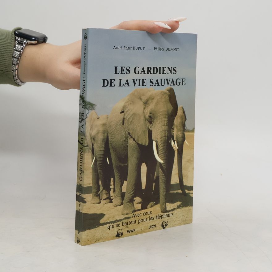 André Roger Dupuy Les gardiens de la vie sauvage