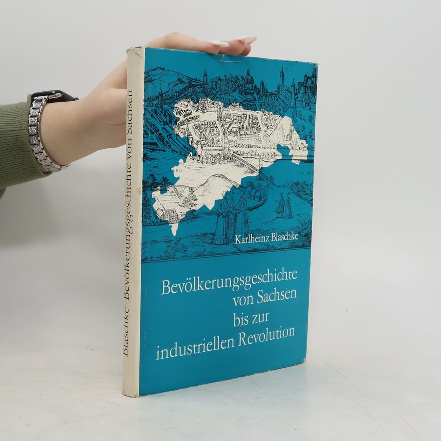 Karlheinz Blaschke Bevölkerungsgeschichte von Sachsen bis zur industriellen Revolution