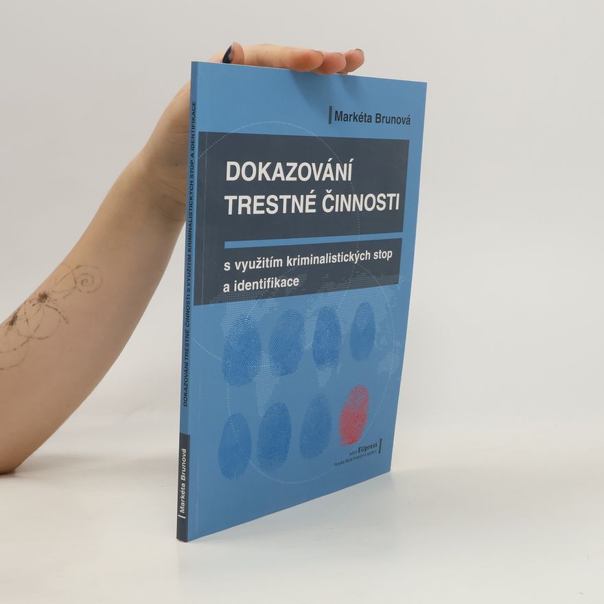 Markéta Brunová Dokazování trestné činnosti s využitím kriminalistických stop a identifikace