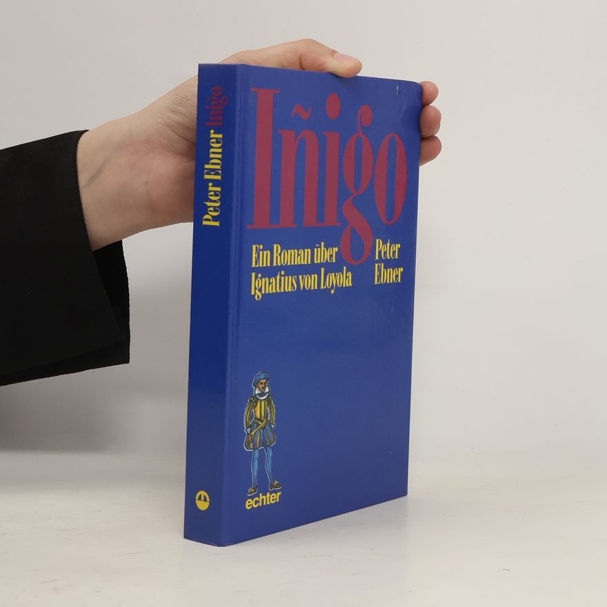 Peter Ebner Iñigo. Ein Roman über Ignatius von Loyola