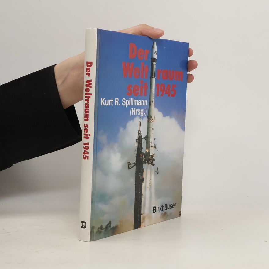 Kurt R. Spillmann Der Weltraum seit 1945 [neunzehnhundertfünfundvierzig]