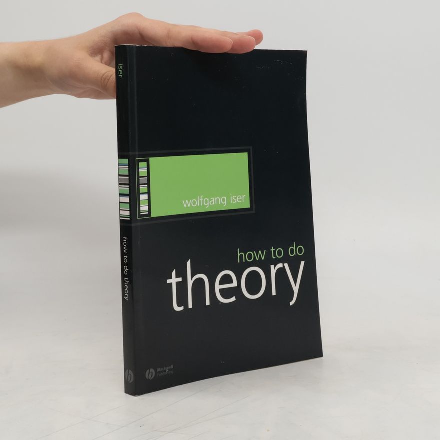 Wolfgang Iser How to Do Theory