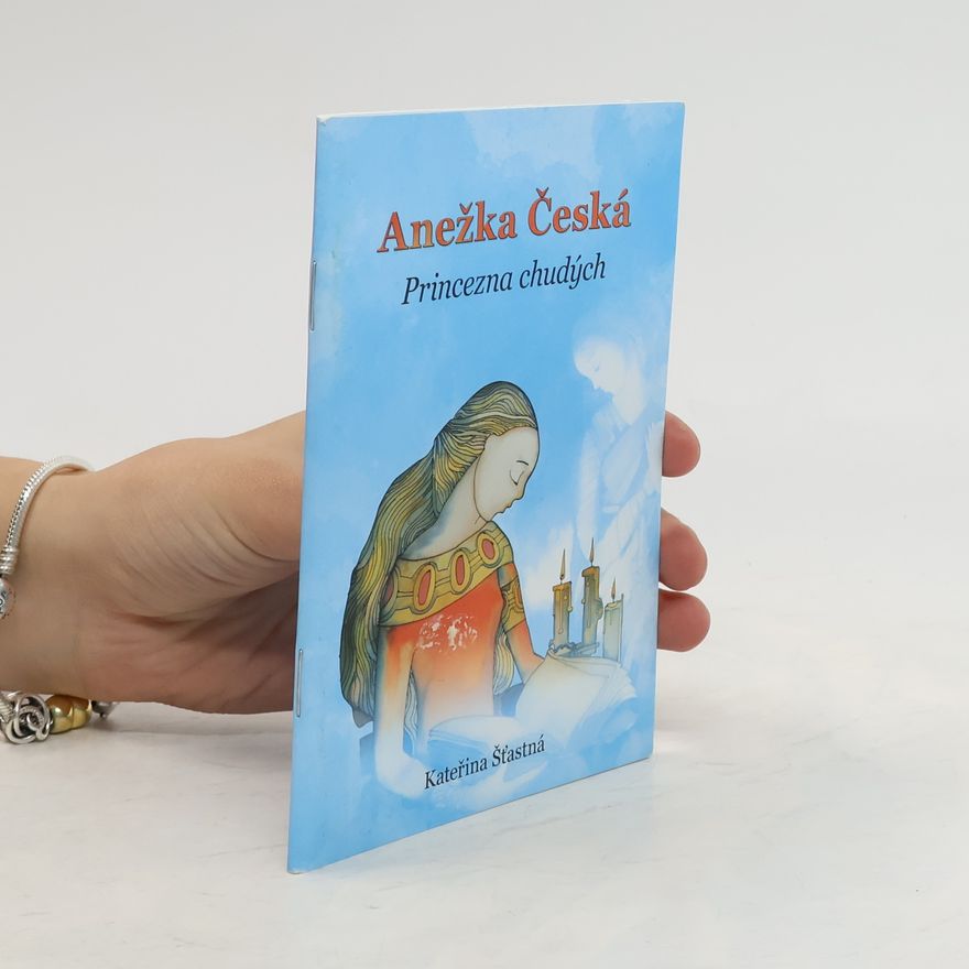 Kateřina Šťastná Anežka Česká. Princezna chudých