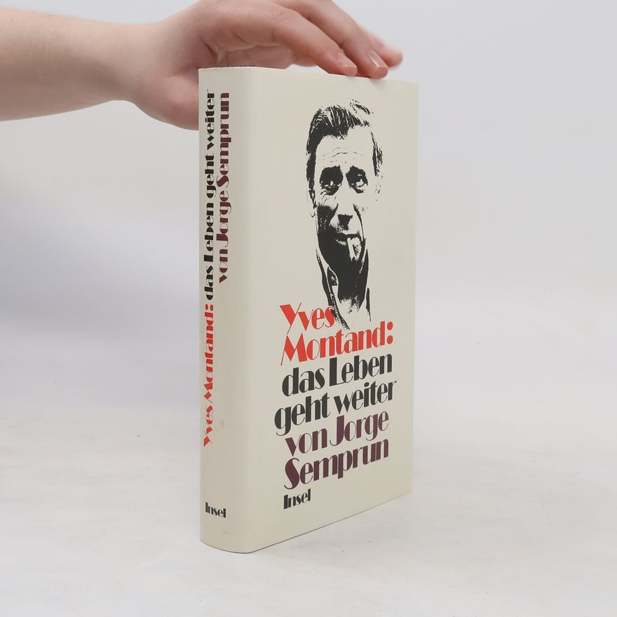 Jorge Semprún Yves Montand, das Leben geht weiter