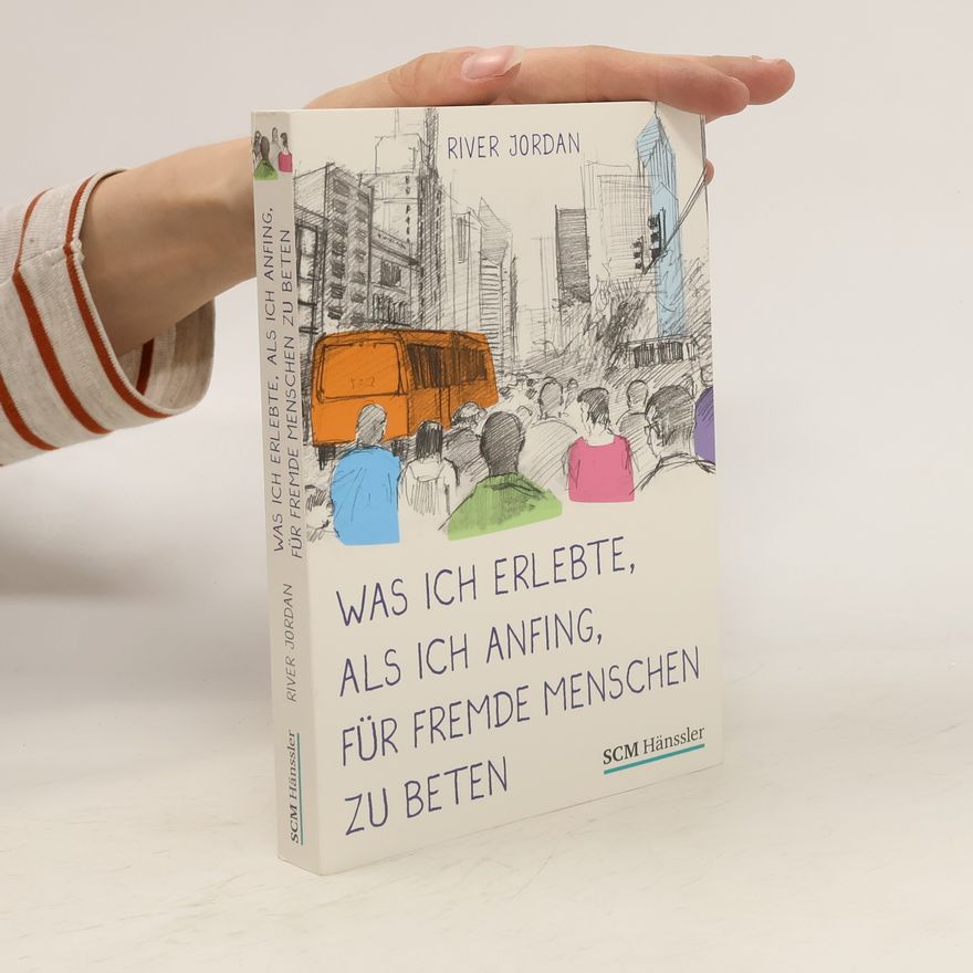 River Jordan Was ich erlebte, als ich anfing, für fremde Menschen zu beten