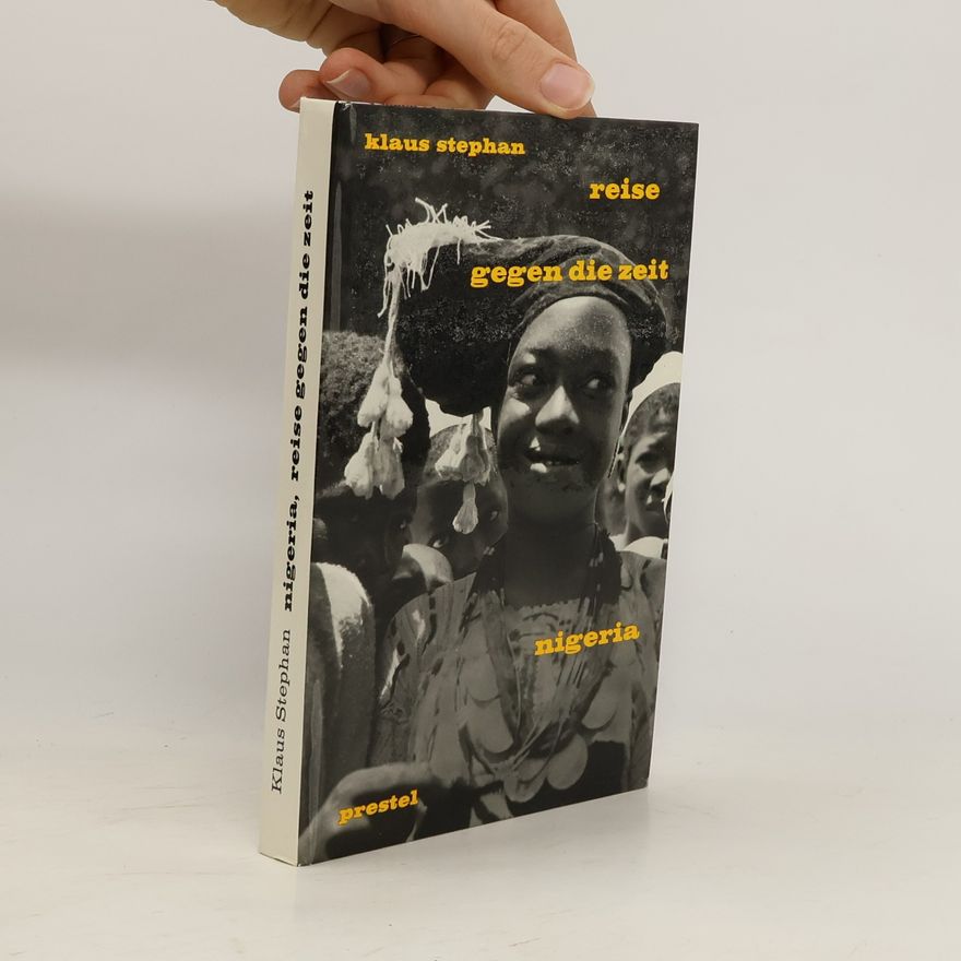 Stephan Klaus Nigeria. Reise gegen die Zeit