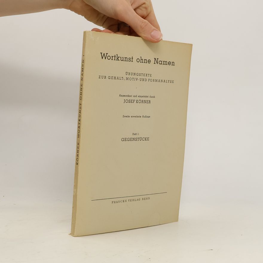 Josef Körner Wortkunst ohne Namen : Übungstexte zur Gehalt-, Motiv- und Formanalyse
