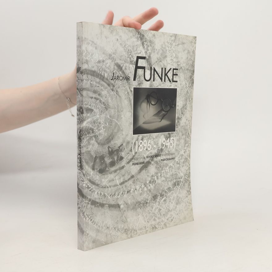 Antonín Dufek Jaromír Funke (1896-1945). Průkopník fotografické avantgardy