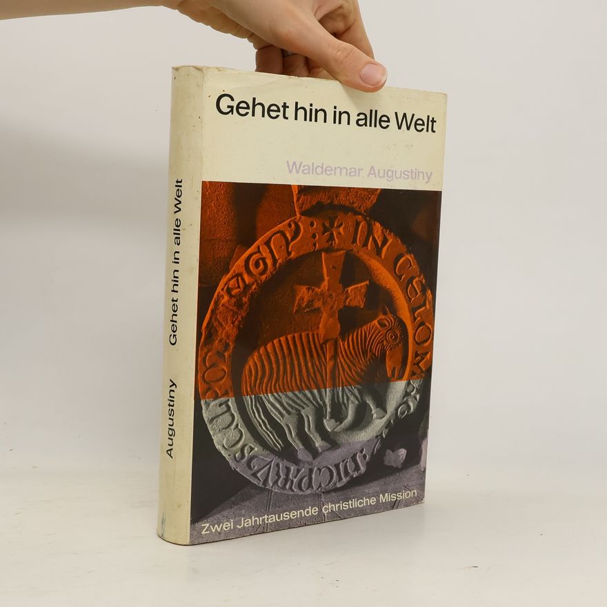Waldemar Augustiny Gehet hin in alle Welt