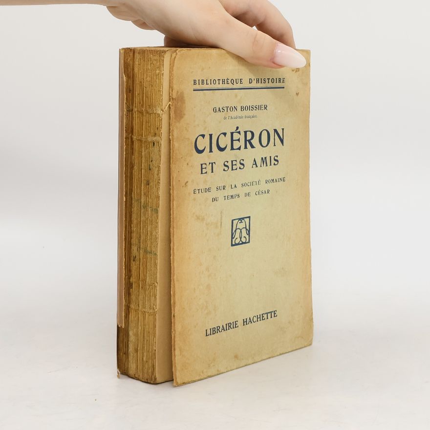 Gaston Boissier Cicéron et ses amis