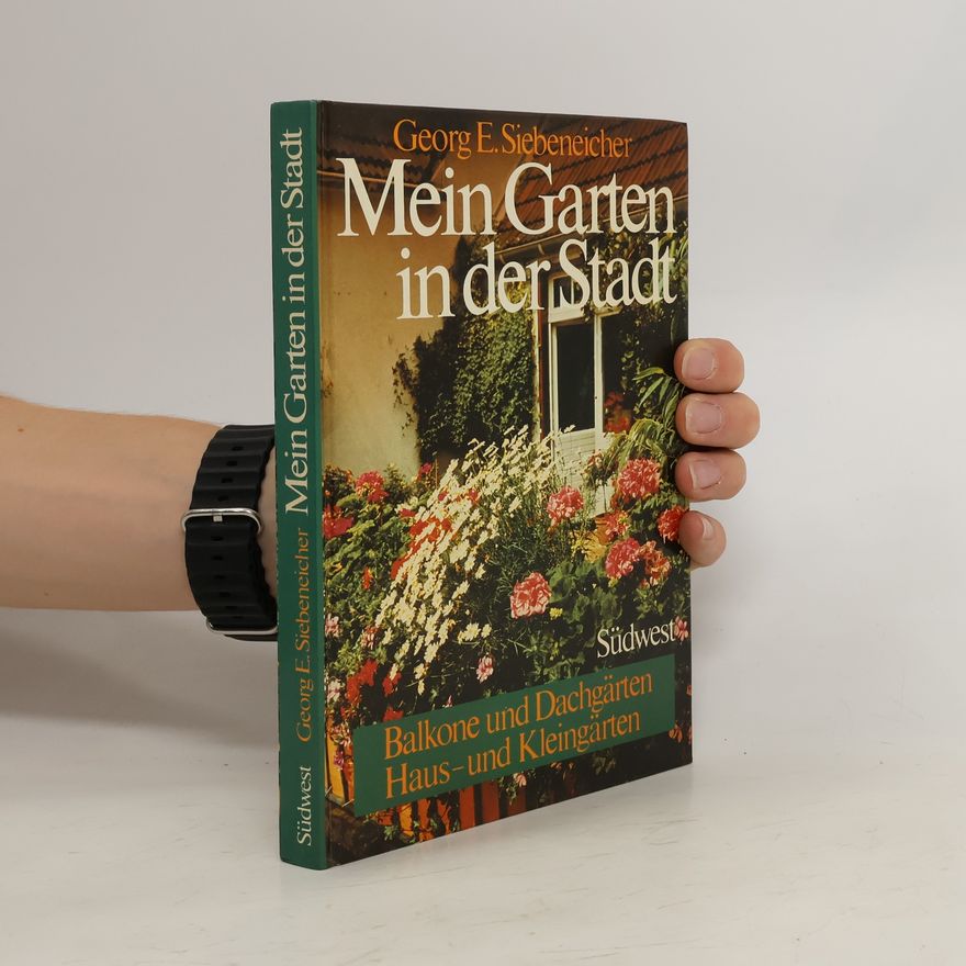 Georg E. Siebeneicher Mein Garten in der Stadt