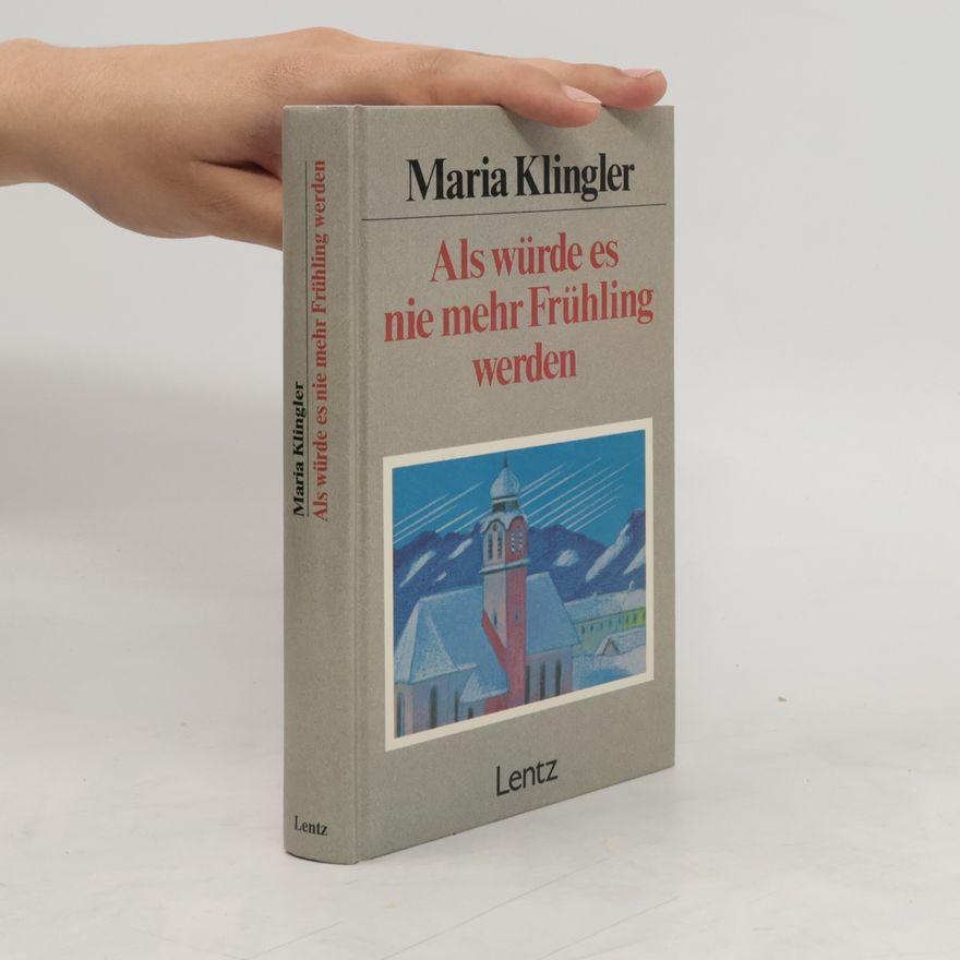 Maria Klingler Als würde es nie mehr Frühling werden