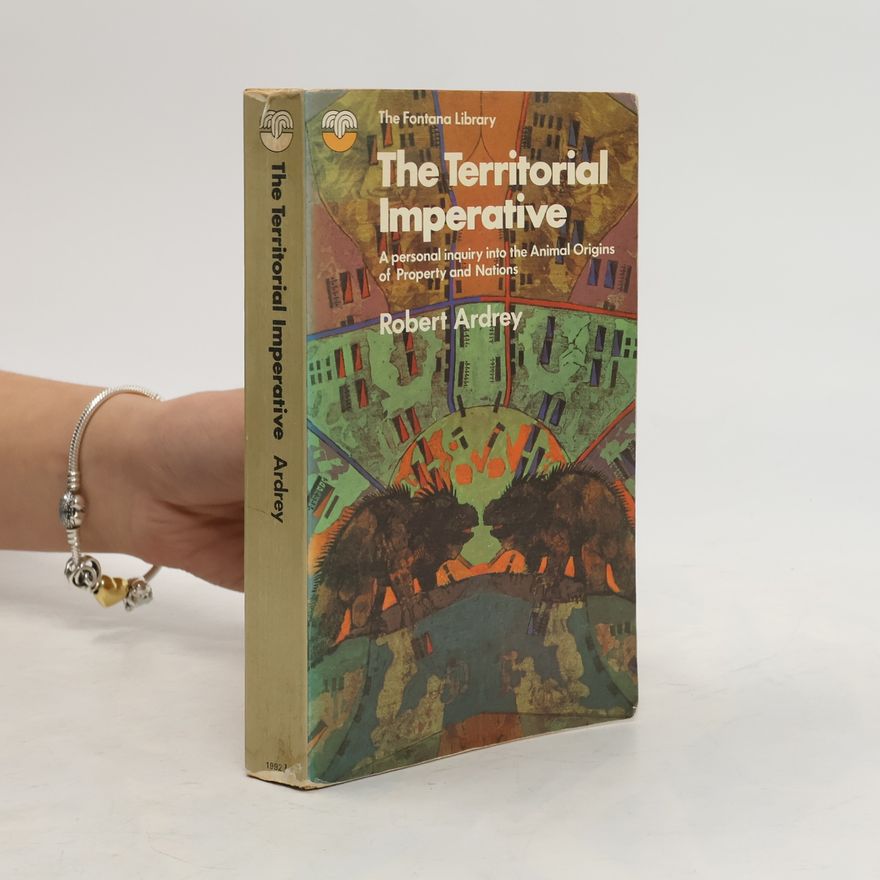 Berdine Ardrey The territorial imperative : a personal inquiry into the animal origins of property and nations
