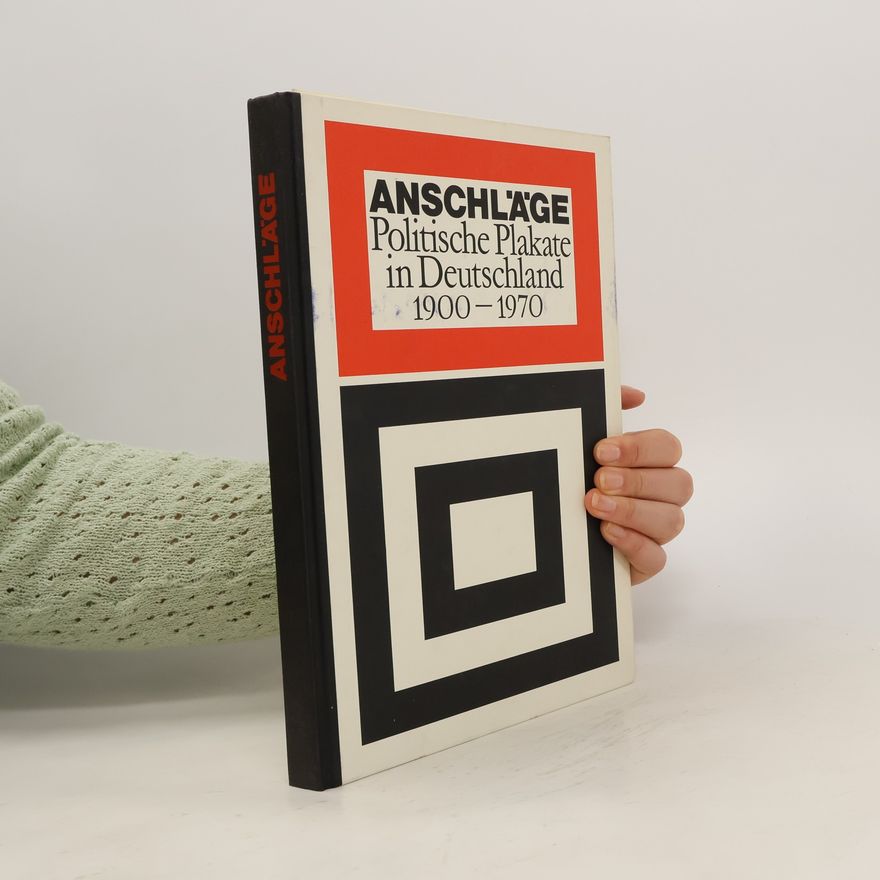 Friedrich Arnold Anschläge. Politische Plakate in Deutschland 1900-1970
