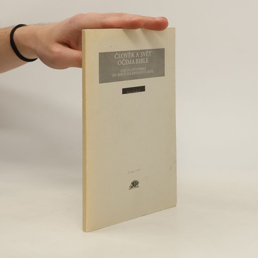 Jan Sokol Člověk a svět očima bible. Pokus o uvedení do biblické antropologie