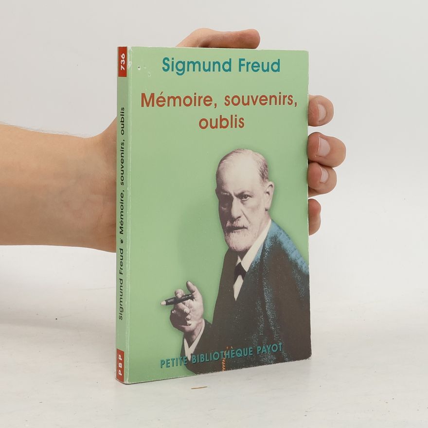 Sigmund Freud Mémoire, souvenirs, oublis