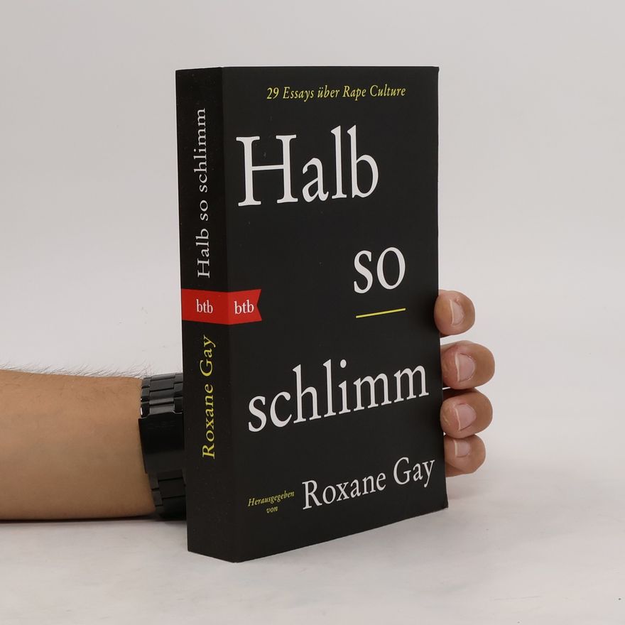 Roxane Gay Halb so schlimm. 29 Essays über Rape Culture