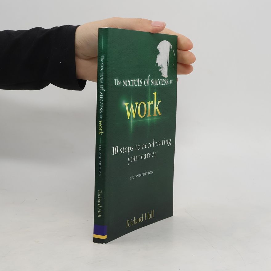 Richard Hall The Secrets of Success at Work