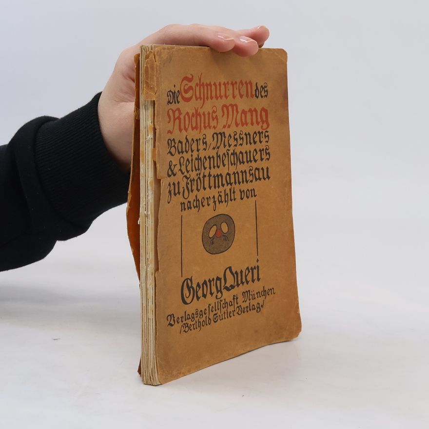 Georg Queri Die Schnurren des Rochus Mang, Baders, Meßners und Leichenbeschauers zu Fröttmannsau