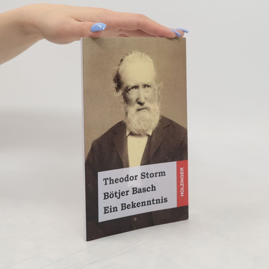 Theodor Storm Bötjer Basch. Ein Bekenntnis