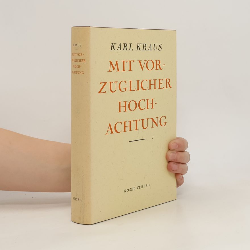 Karl Kraus Mit vorzüglicher Hochachtung