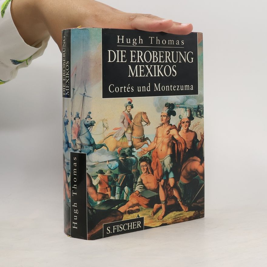 Hugh Thomas Die Eroberung Mexikos