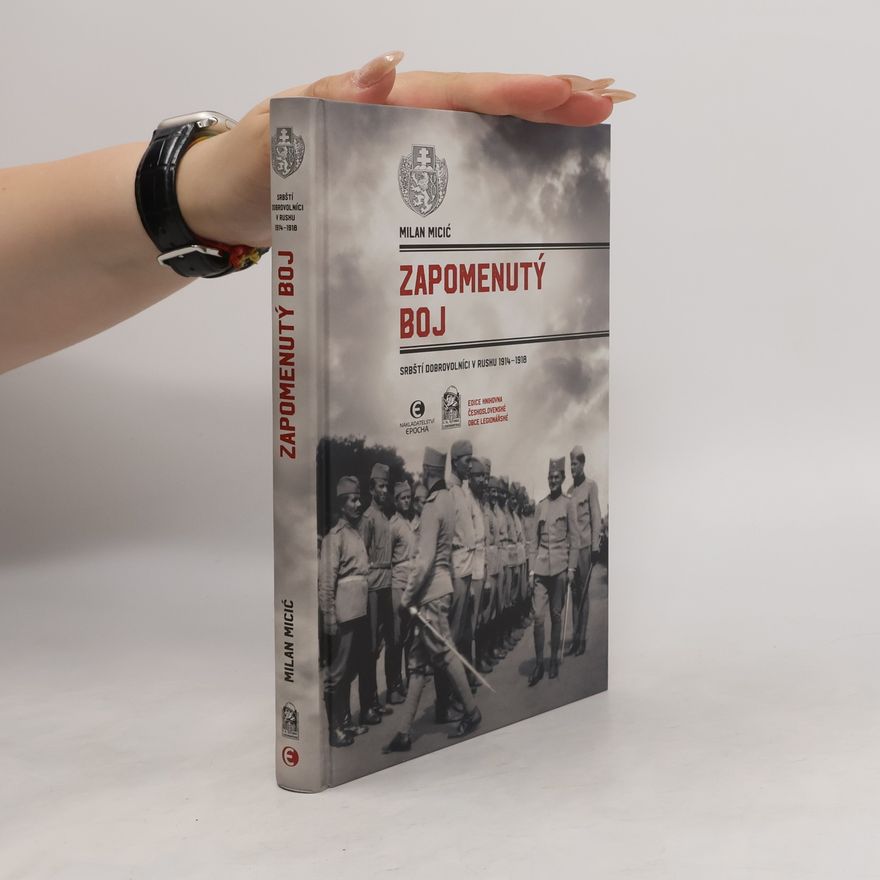 Dita Pfefferová Zapomenutý boj : srbští dobrovolníci v Rusku 1914-1918