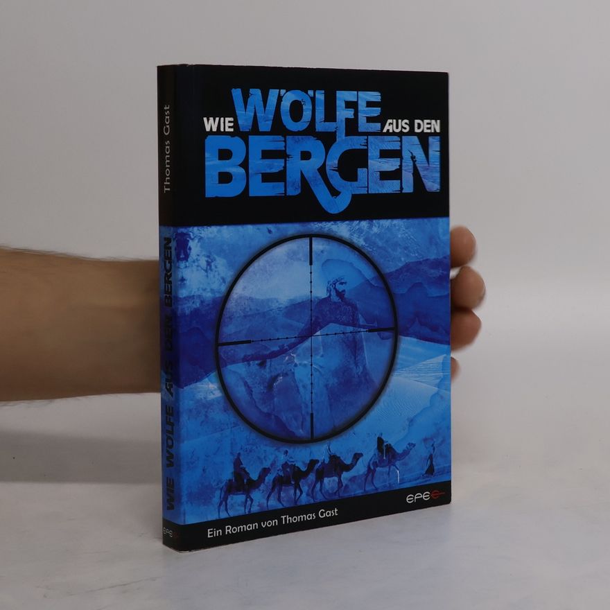 Thomas Gast Wie Wölfe aus den Bergen