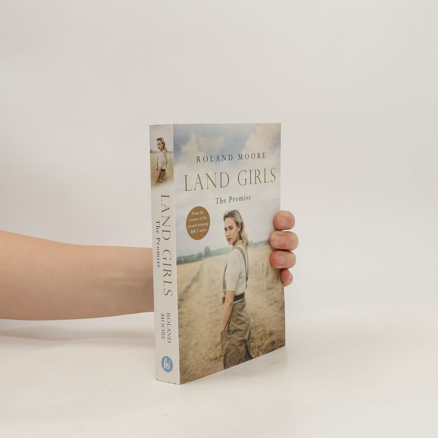 Roland Moore Land Girls: The Promise