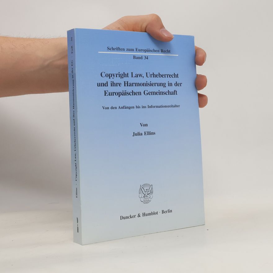 Julia Ellins Copyright Law, Urheberrecht und ihre Harmonisierung in der Europäischen Gemeinschaft