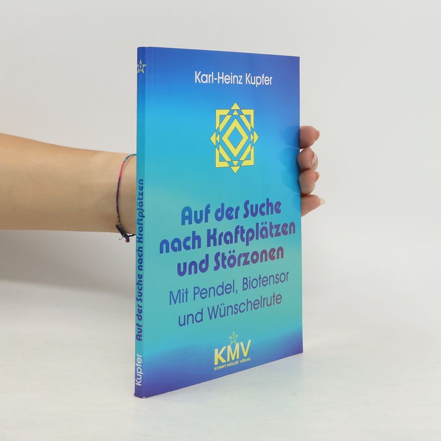 Karl-Heinz Kupfer Auf der Suche nach Kraftplätzen und Störzonen