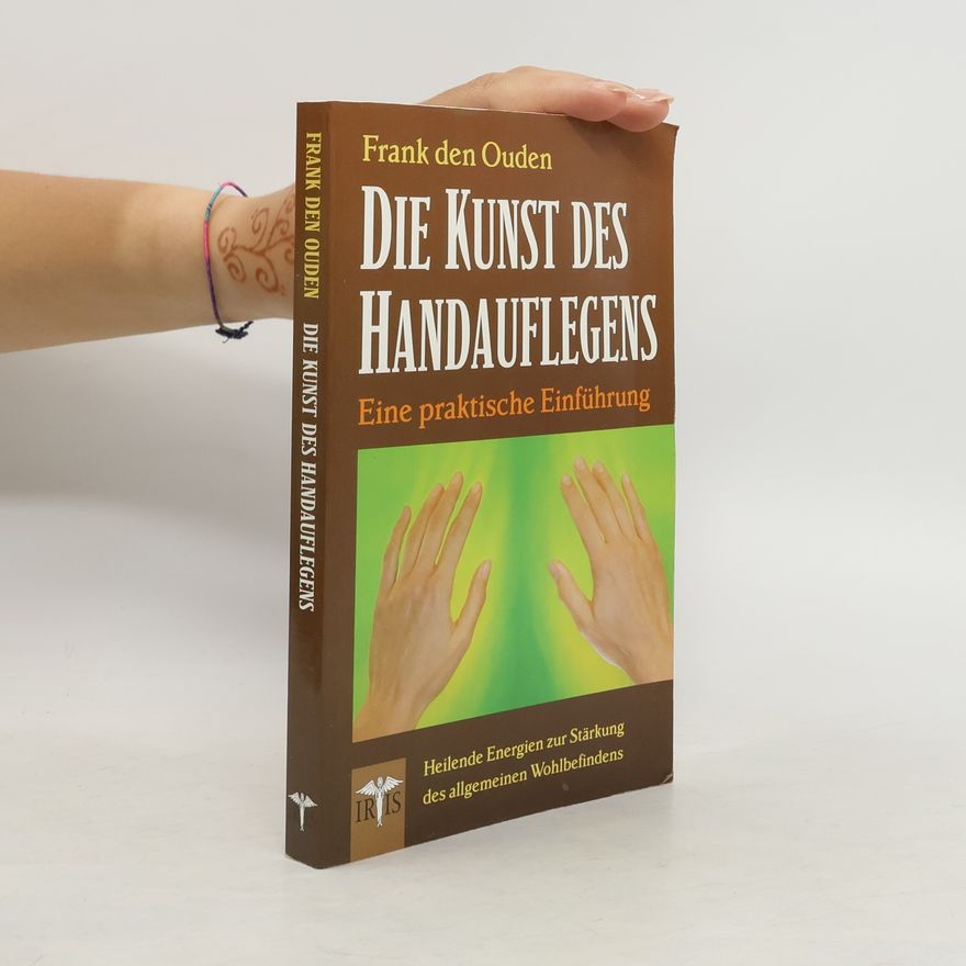 Frank den Ouden Die Kunst des Handauflegens.