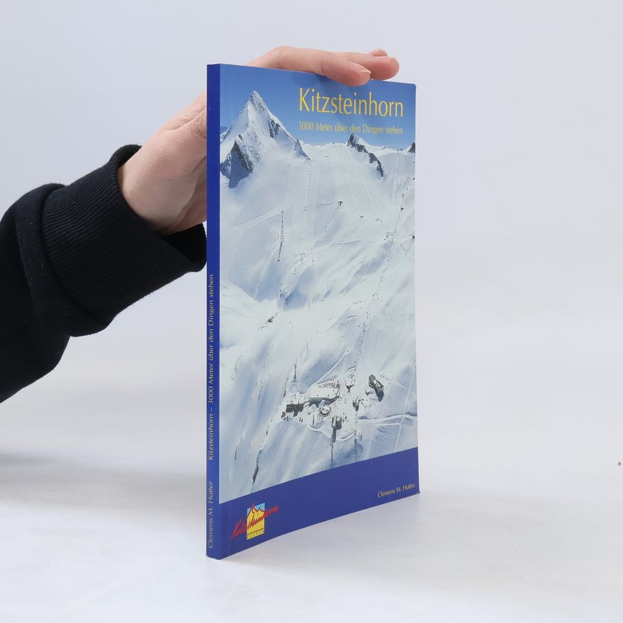 Clemens M. Hutter Kitzsteinhorn. 3000 Meter über den Dingen stehen