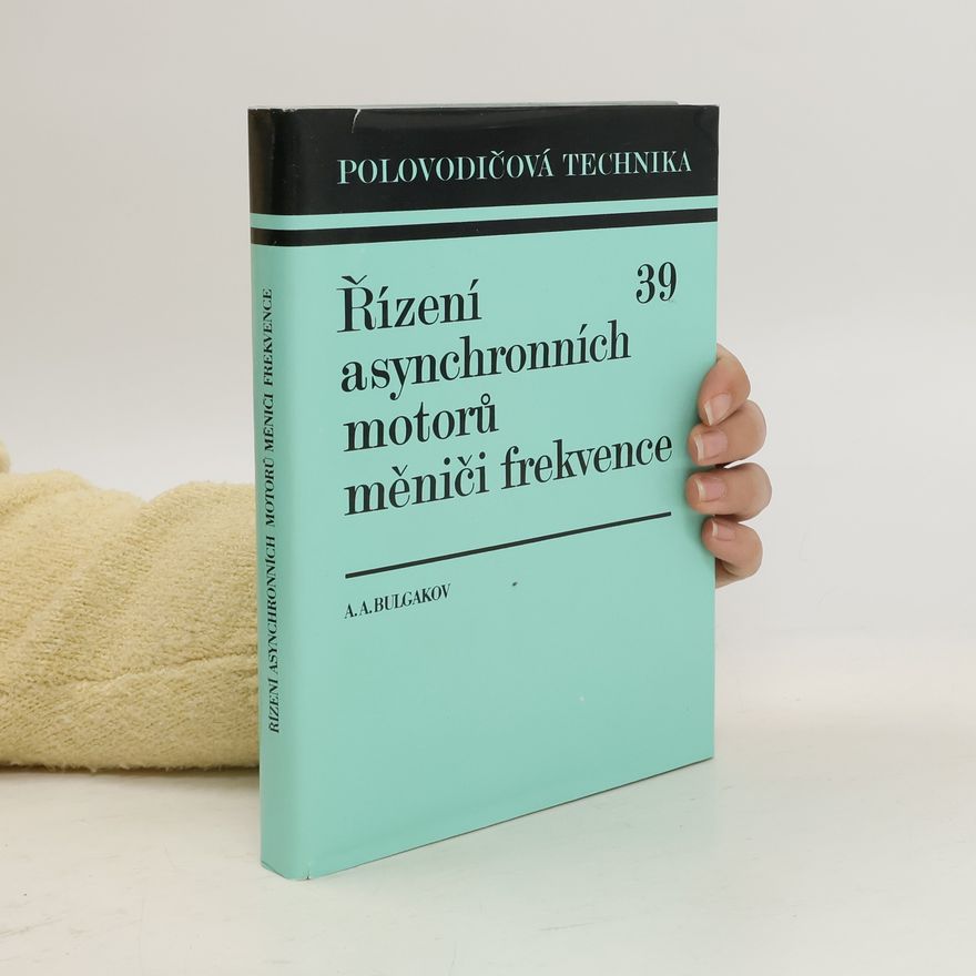 Aleksej Aleksejevič Bulgakov Řízení asynchronních motorů měniči frekvence