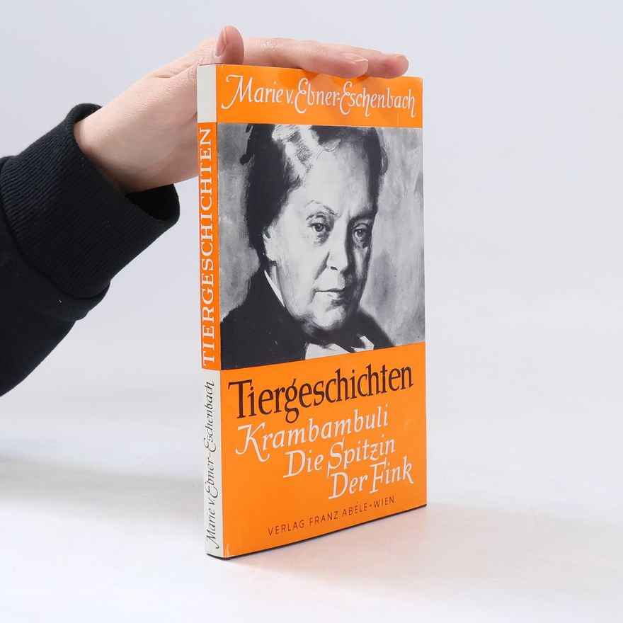 Marie von Ebner-Eschenbach Tiergeschichten. Krambambuli. Die Spitzin. Der Fink
