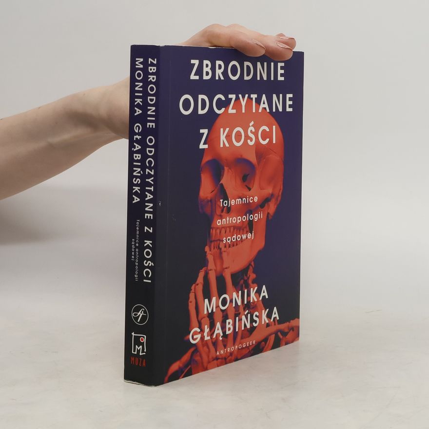 Głąbińska Monika Zbrodnie odczytane z kości. Tajemnice antropologii