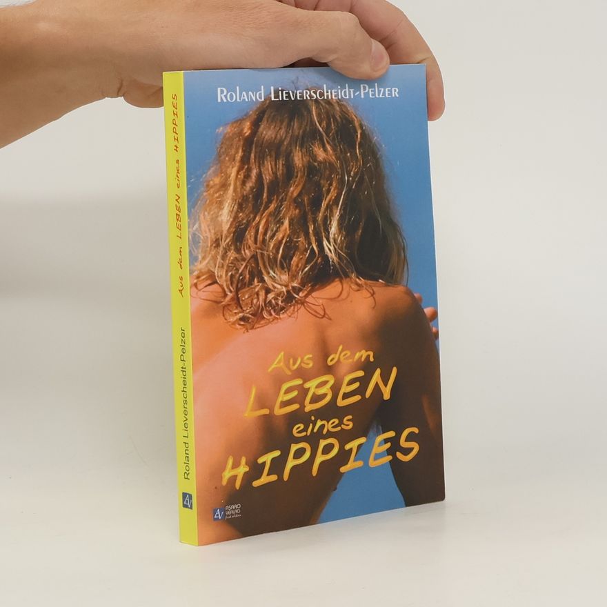 Roland Lieverscheidt-Pelzer Aus dem Leben eines Hippies