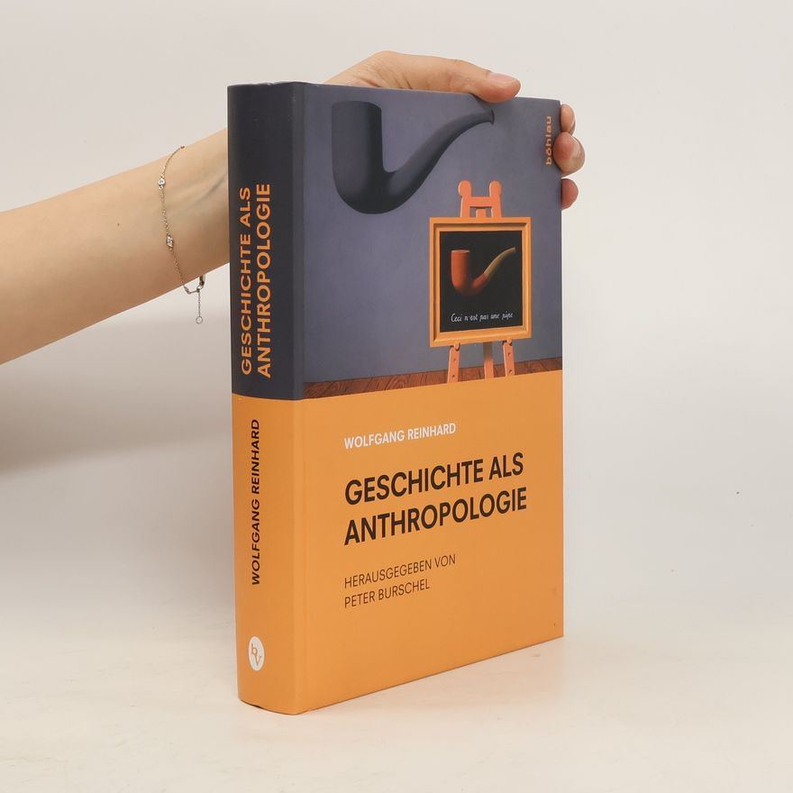 Wolfgang Reinhard Geschichte als Anthropologie